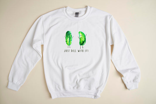 Just Dill With It! - Gildan - Comfy Unisex Sweatshirts