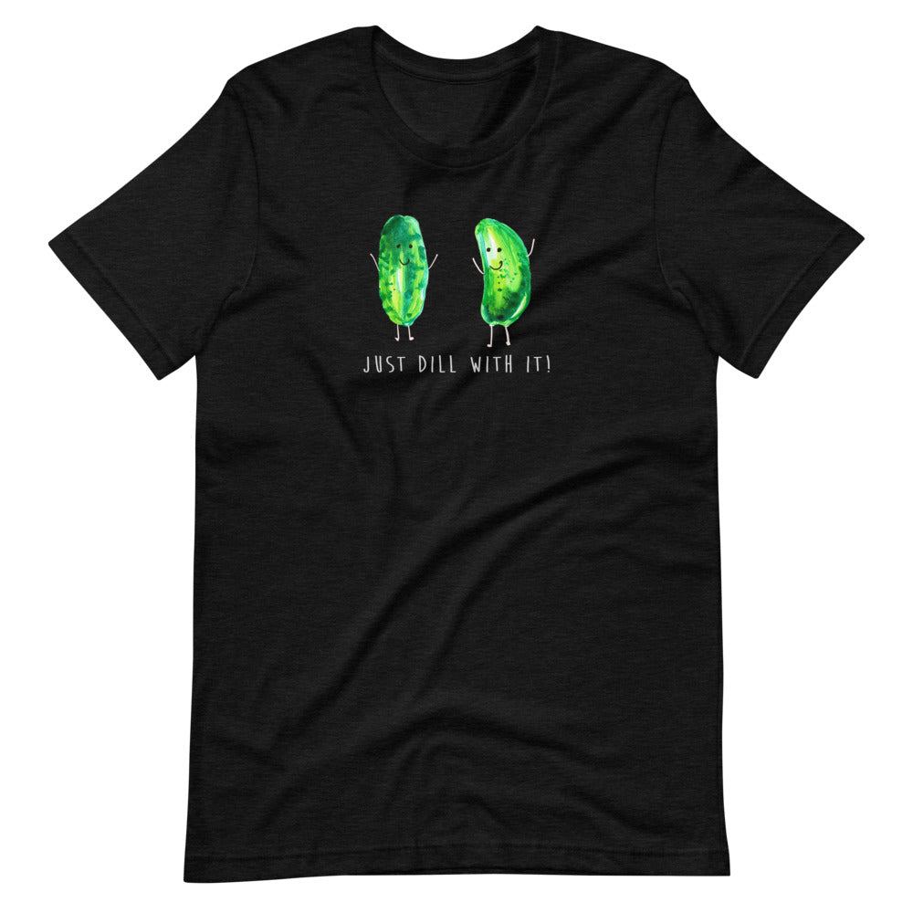 Just Dill With It! - Bella and Canvas - Short-Sleeve Unisex T-Shirt