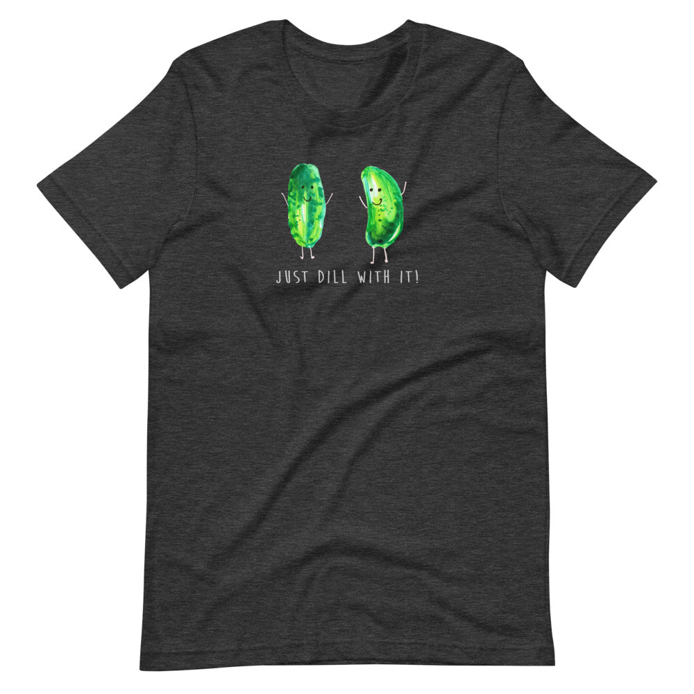 Just Dill With It! - Bella and Canvas - Short-Sleeve Unisex T-Shirt