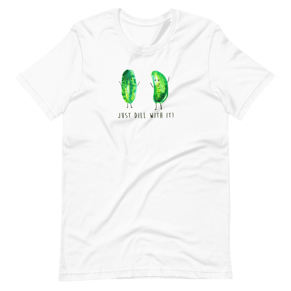 Just Dill With It! - Bella and Canvas - Short-Sleeve Unisex T-Shirt