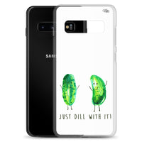Just Dill With It! - Wireless Compatible - Samsung Case