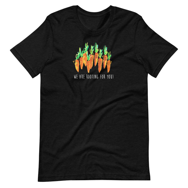 We Are Rooting For You! - Bella and Canvas - Short-Sleeve Unisex T-Shirt
