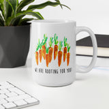 We Are Rooting For You! - Coffee and Tea - Ceramic Cup / Mug